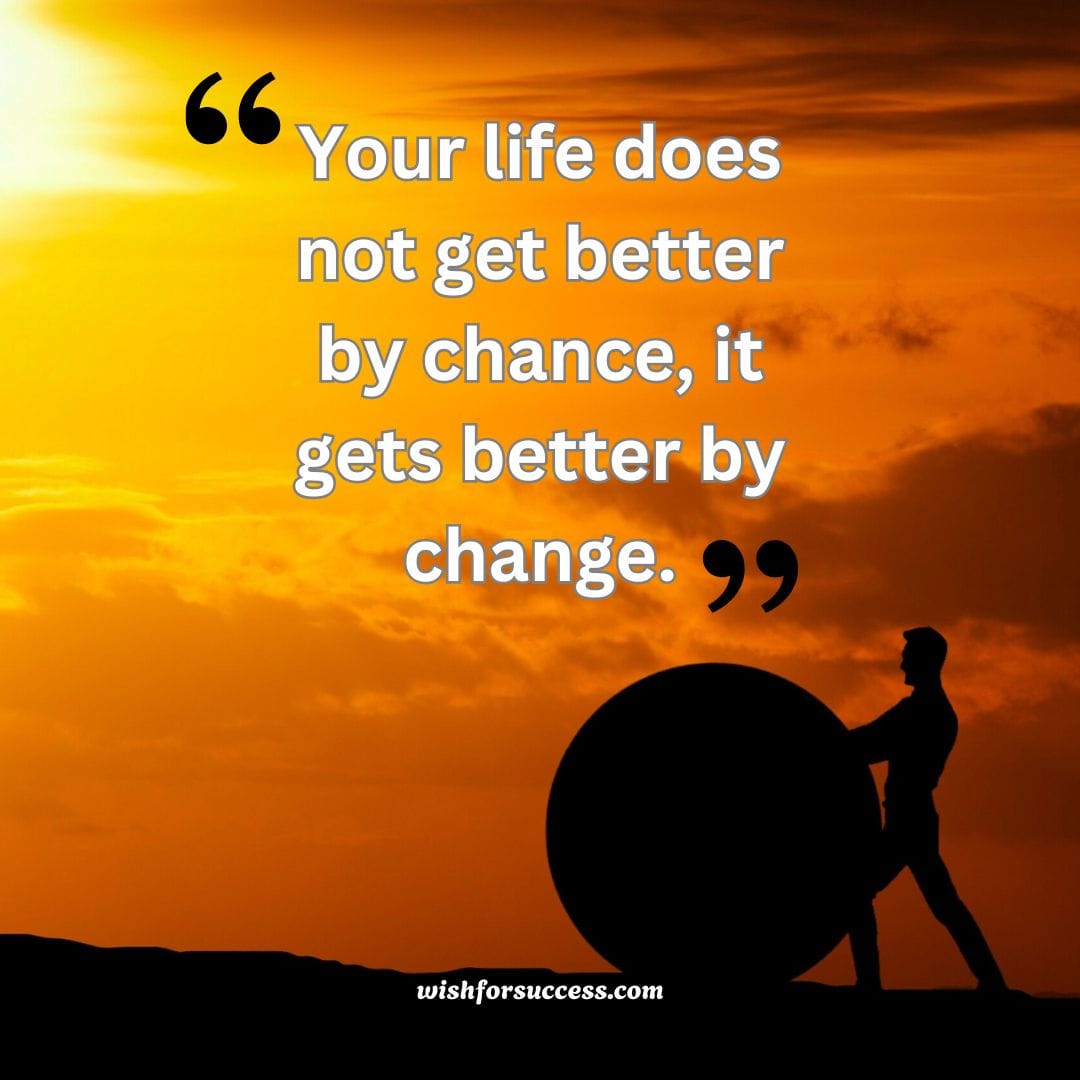 motivational-quotes-images-for-success (7) Motivational quotes images for success: Your life does not get better by chance; it gets better by change," inspiring personal growth and success.