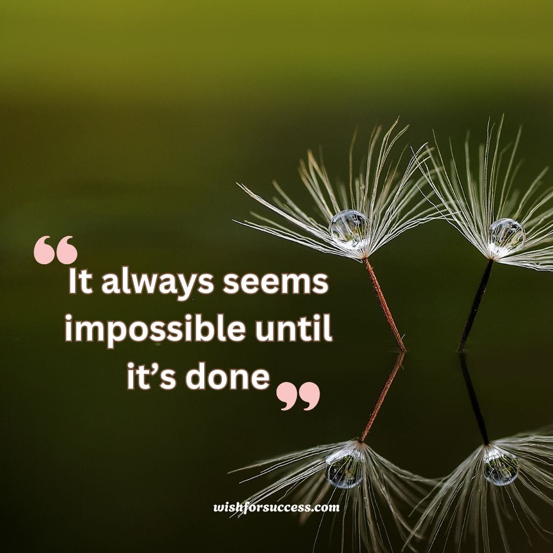 motivational-quotes-images-for-success (8) Inspirational quote: "It always seems impossible until it's done," encouraging perseverance and success.